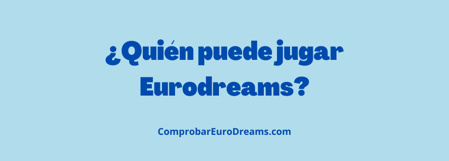 ¿Quién puede jugar Eurodreams?